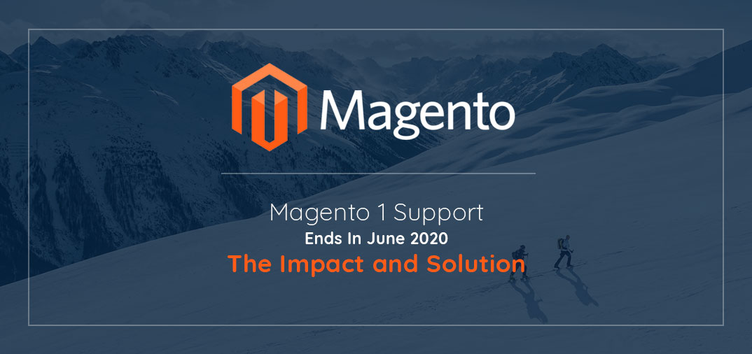 Magento 1 Support Ends In June 2020: The Impact and Solution